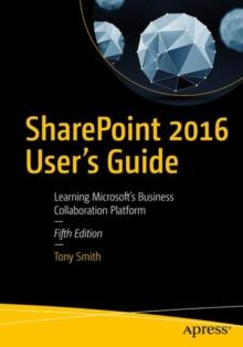 SharePoint 2016 User's Guide : Learning Microsoft's Business Collaboration Platform