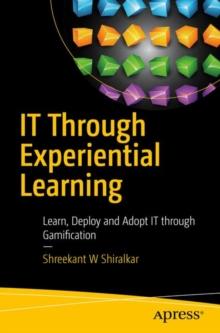 IT Through Experiential Learning : Learn, Deploy and Adopt IT through Gamification