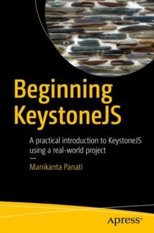 Beginning KeystoneJS : A practical introduction to KeystoneJS using a real-world project