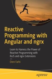 Reactive Programming with Angular and ngrx : Learn to Harness the Power of Reactive Programming with RxJS and ngrx Extensions