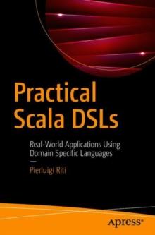 Practical Scala DSLs : Real-World Applications Using Domain Specific Languages