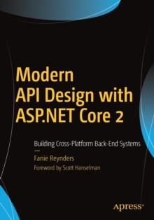 Modern API Design with ASP.NET Core 2 : Building Cross-Platform Back-End Systems