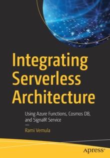 Integrating Serverless Architecture : Using Azure Functions, Cosmos DB, and SignalR Service