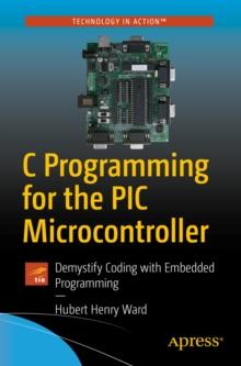 C Programming for the PIC Microcontroller : Demystify Coding with Embedded Programming