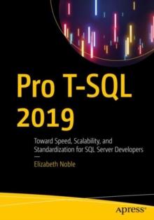 Pro T-SQL 2019 : Toward Speed, Scalability, and Standardization for SQL Server Developers