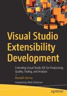 Visual Studio Extensibility Development : Extending Visual Studio IDE for Productivity, Quality, Tooling, and Analysis