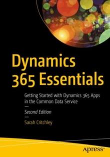 Dynamics 365 Essentials : Getting Started with Dynamics 365 Apps in the Common Data Service