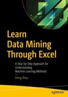 Learn Data Mining Through Excel : A Step-by-Step Approach for Understanding Machine Learning Methods