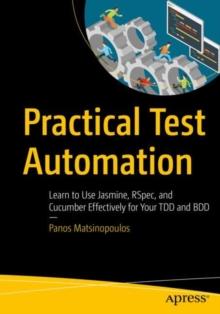 Practical Test Automation : Learn to Use Jasmine, RSpec, and Cucumber Effectively for Your TDD and BDD