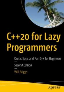 C++20 for Lazy Programmers : Quick, Easy, and Fun C++ for Beginners