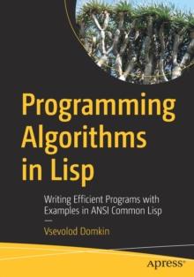 Programming Algorithms in Lisp : Writing Efficient Programs with Examples in ANSI Common Lisp