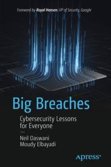 Big Breaches : Cybersecurity Lessons for Everyone