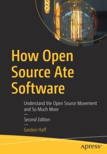 How Open Source Ate Software : Understand the Open Source Movement and So Much More