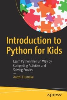 Introduction to Python for Kids : Learn Python the Fun Way by Completing Activities and Solving Puzzles