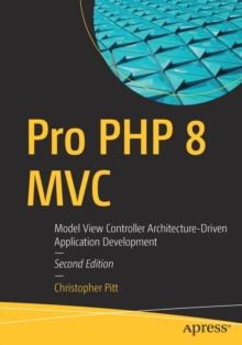 Pro PHP 8 MVC : Model View Controller Architecture-Driven Application Development