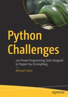 Python Challenges : 100 Proven Programming Tasks Designed to Prepare You for Anything