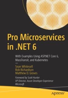 Pro Microservices in .NET 6 : With Examples Using ASP.NET Core 6, MassTransit, and Kubernetes