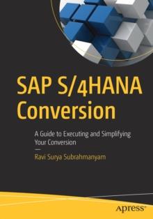 SAP S/4HANA Conversion : A Guide to Executing and Simplifying Your Conversion