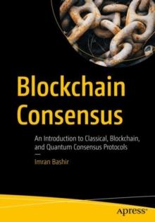 Blockchain Consensus : An Introduction to Classical, Blockchain, and Quantum Consensus Protocols