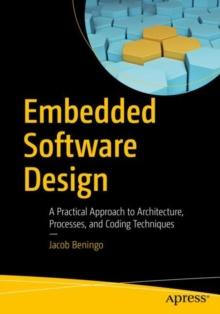 Embedded Software Design : A Practical Approach to Architecture, Processes, and Coding Techniques