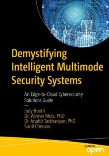 Demystifying Intelligent Multimode Security Systems : An Edge-to-Cloud Cybersecurity Solutions Guide