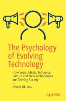 The Psychology of Evolving Technology : How Social Media, Influencer Culture and New Technologies are Altering Society