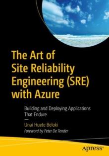 The Art of Site Reliability Engineering (SRE) with Azure : Building and Deploying Applications That Endure