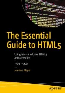 The Essential Guide to HTML5 : Using Games to Learn HTML5 and JavaScript