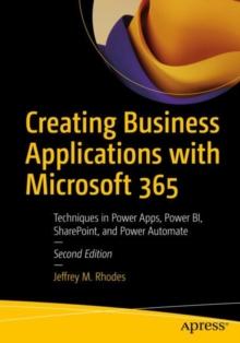 Creating Business Applications with Microsoft 365 : Techniques in Power Apps, Power BI, SharePoint, and Power Automate