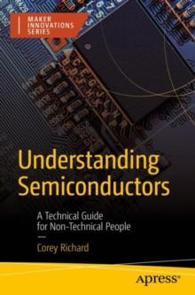 Understanding Semiconductors : A Technical Guide for Non-Technical People