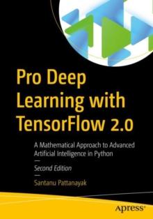 Pro Deep Learning with TensorFlow 2.0 : A Mathematical Approach to Advanced Artificial Intelligence in Python