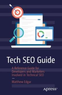 Tech SEO Guide : A Reference Guide for Developers and Marketers Involved in Technical SEO