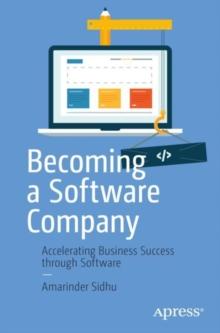 Becoming a Software Company : Accelerating Business Success through Software