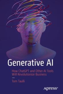 Generative AI : How ChatGPT and Other AI Tools Will Revolutionize Business