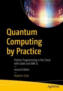 Quantum Computing by Practice : Python Programming in the Cloud with Qiskit and IBM-Q