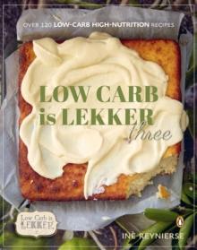 Low-carb is Lekker Three : Over 115 Low-Carb High-Nutrition Recipes