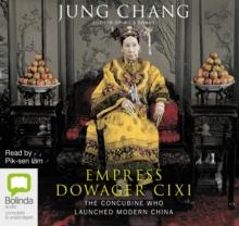 Empress Dowager Cixi : The Concubine Who Launched Modern China