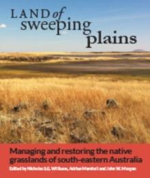 Land of Sweeping Plains : Managing and Restoring the Native Grasslands of South-eastern Australia