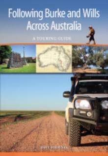 Following Burke and Wills Across Australia : A Touring Guide