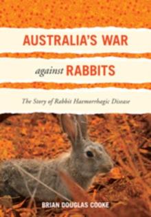 Australia's War Against Rabbits : The Story of Rabbit Haemorrhagic Disease