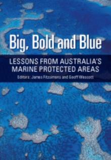 Big, Bold and Blue : Lessons from Australia's Marine Protected Areas