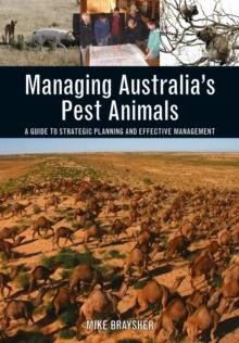 Managing Australia's Pest Animals : A Guide to Strategic Planning and Effective Management