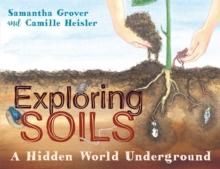 Exploring Soils : A Hidden World Underground