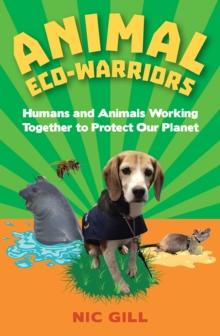 Animal Eco-Warriors : Humans and Animals Working Together to Protect Our Planet