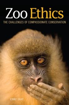 Zoo Ethics : The Challenges of Compassionate Conservation