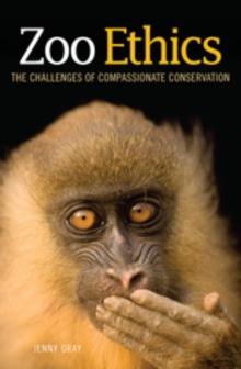 Zoo Ethics : The Challenges of Compassionate Conservation