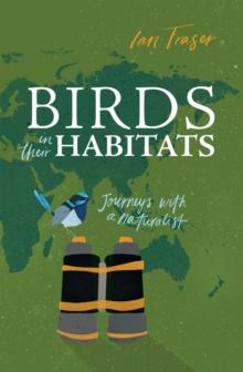 Birds in Their Habitats : Journeys with a Naturalist