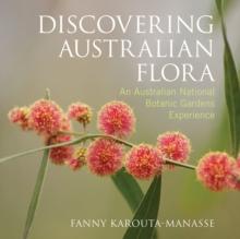 Discovering Australian Flora : An Australian National Botanic Gardens Experience