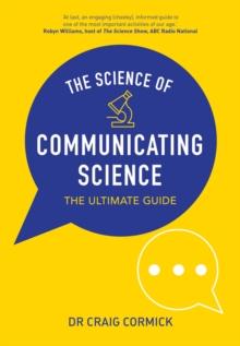 The Science of Communicating Science : The Ultimate Guide