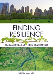 Finding Resilience : Change and Uncertainty in Nature and Society